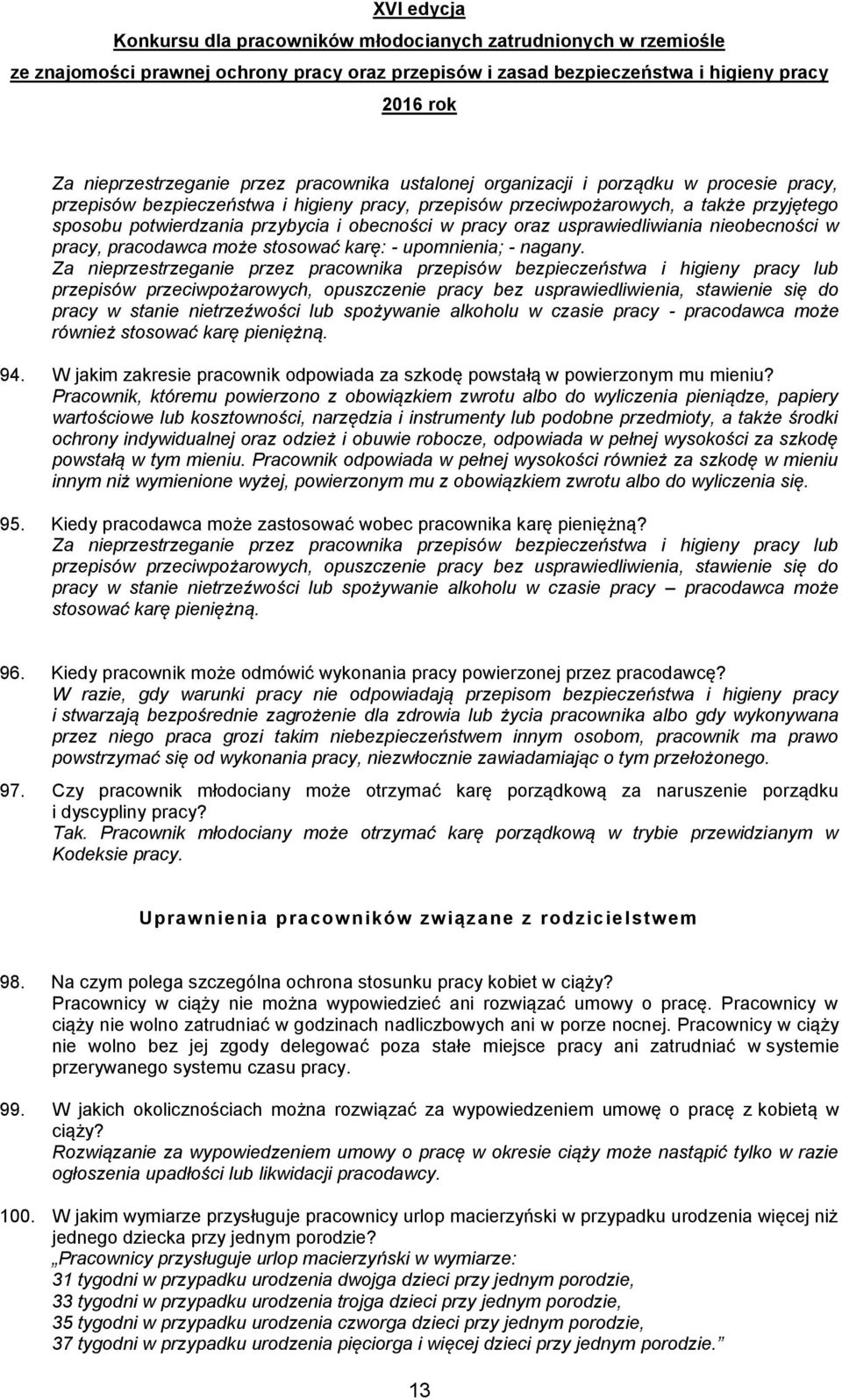 Za nieprzestrzeganie przez pracownika przepisów bezpieczeństwa i higieny pracy lub przepisów przeciwpożarowych, opuszczenie pracy bez usprawiedliwienia, stawienie się do pracy w stanie nietrzeźwości
