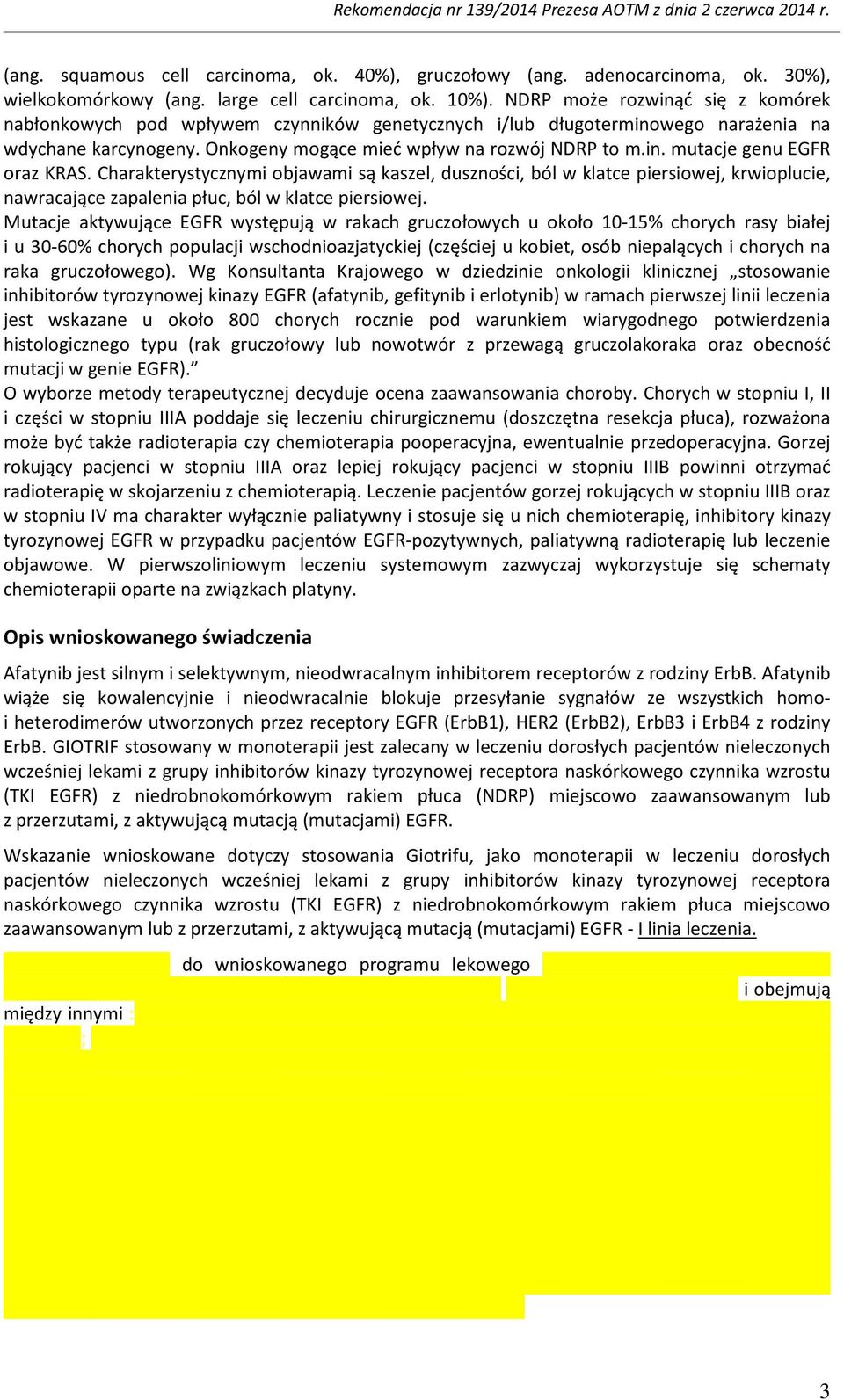 Charakterystycznymi objawami są kaszel, duszności, ból w klatce piersiowej, krwioplucie, nawracające zapalenia płuc, ból w klatce piersiowej.