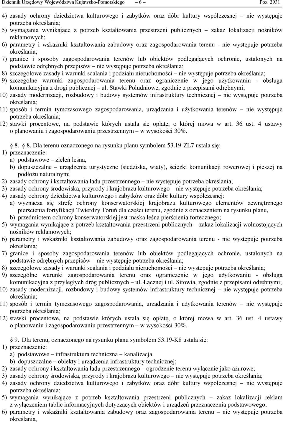 występuje potrzeba podstawie odrębnych przepisów nie występuje 8) szczegółowe zasady i warunki scalania i podziału nieruchomości nie występuje 9) szczególne warunki zagospodarowania terenu oraz