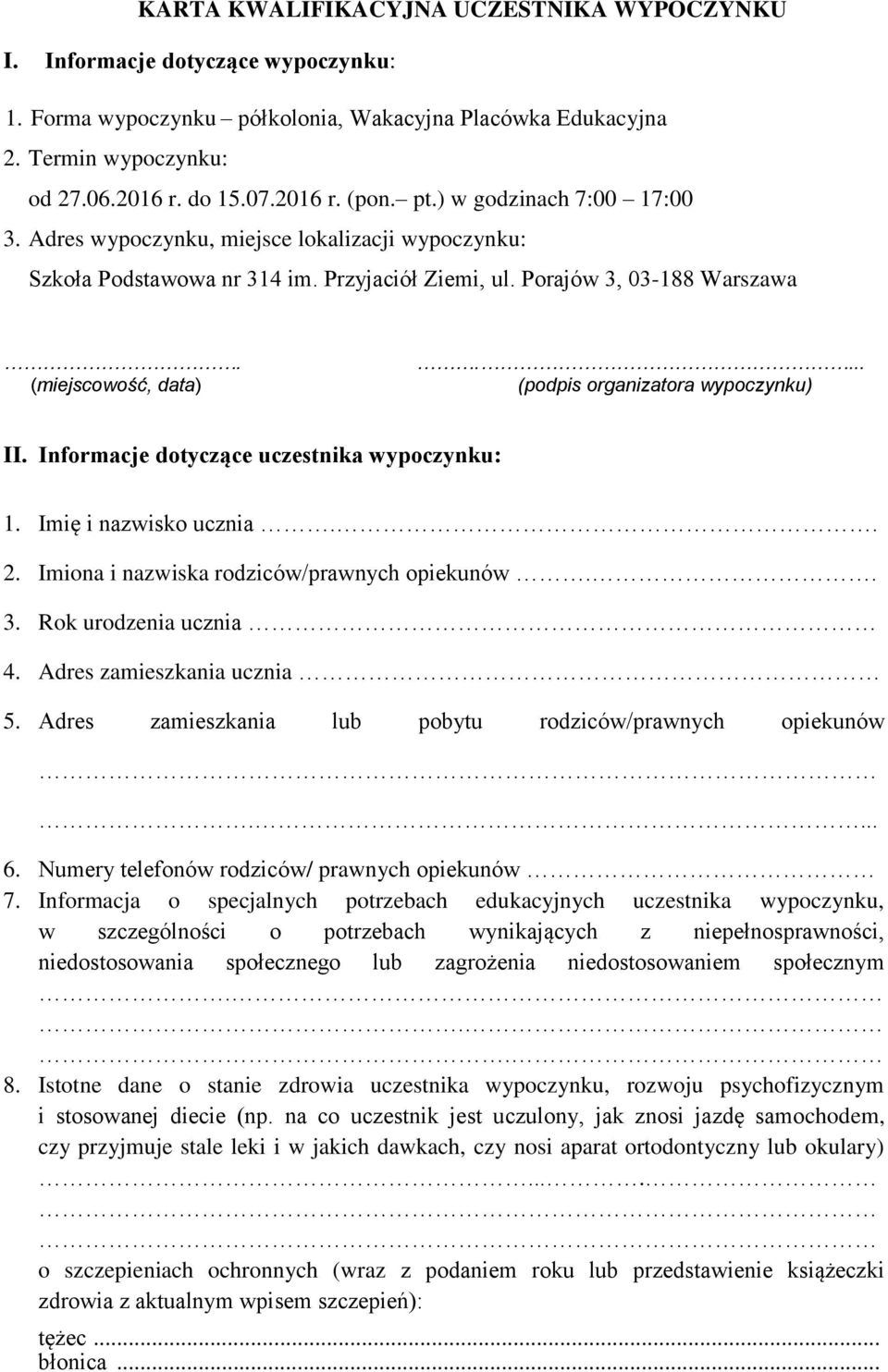 Porajów 3, 03-188 Warszawa (miejscowość, data) (podpis organizatora wypoczynku) II. Informacje dotyczące uczestnika wypoczynku: 1. Imię i nazwisko ucznia. 2.