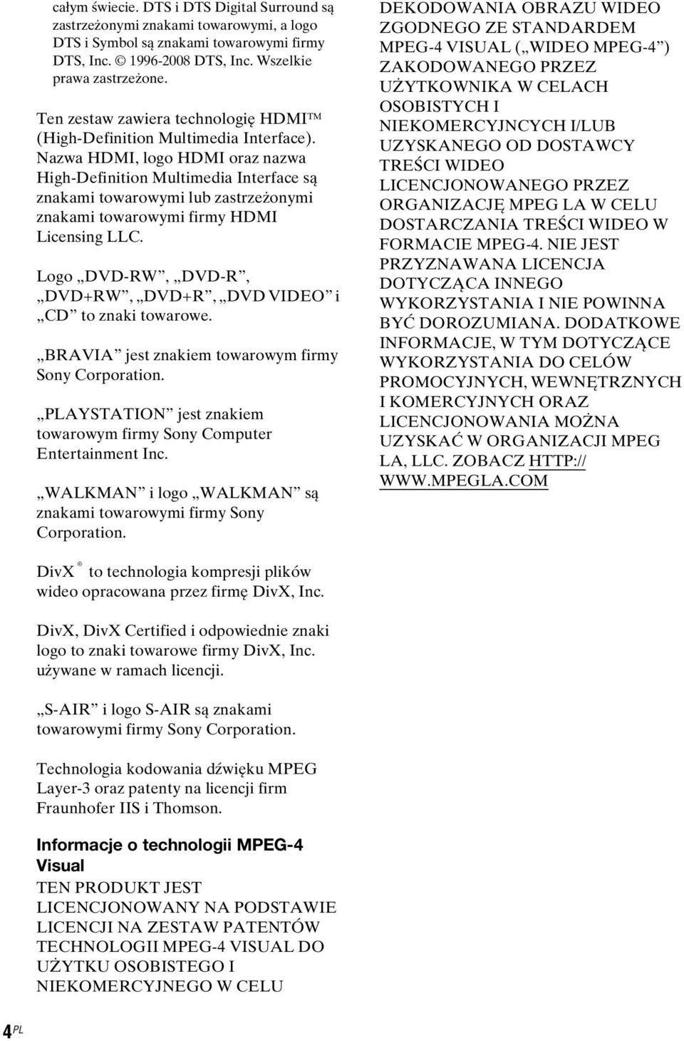 Nazwa HDMI, logo HDMI oraz nazwa High-Definition Multimedia Interface są znakami towarowymi lub zastrzeżonymi znakami towarowymi firmy HDMI Licensing LLC.