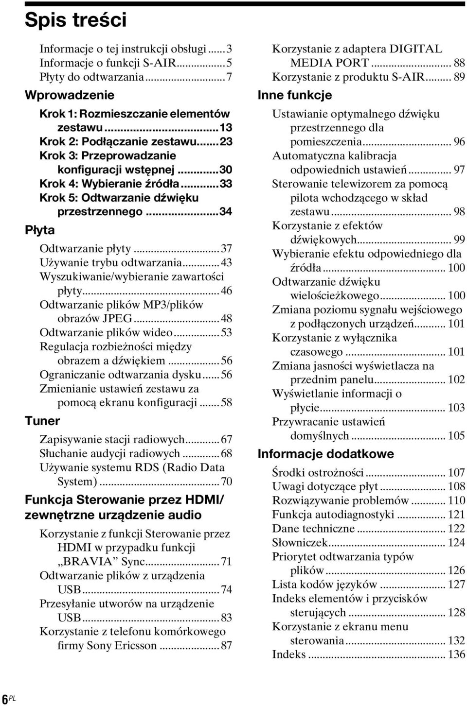 ..43 Wyszukiwanie/wybieranie zawartości płyty...46 Odtwarzanie plików MP3/plików obrazów JPEG...48 Odtwarzanie plików wideo...53 Regulacja rozbieżności między obrazem a dźwiękiem.