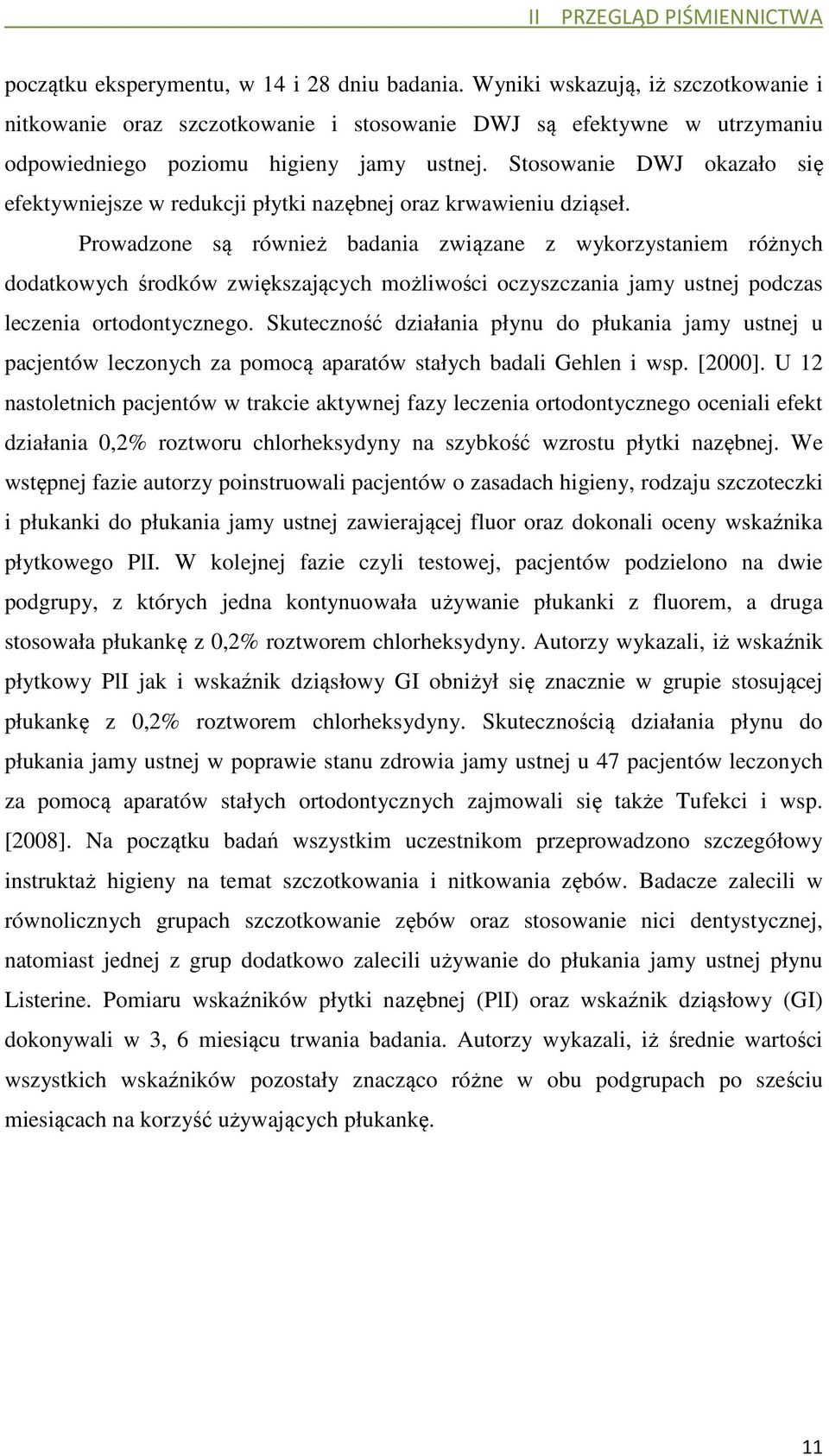 Stosowanie DWJ okazało się efektywniejsze w redukcji płytki nazębnej oraz krwawieniu dziąseł.