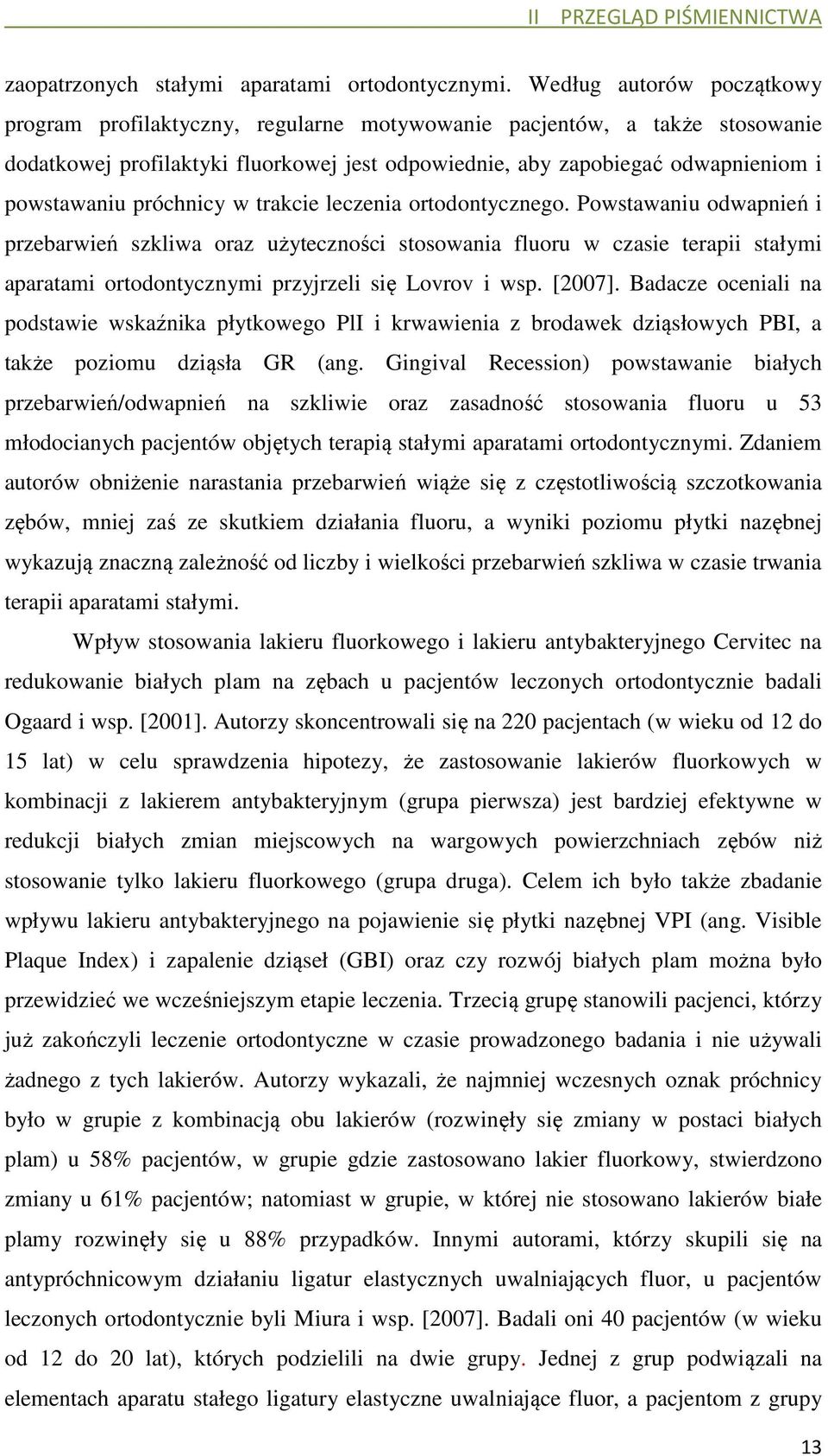 próchnicy w trakcie leczenia ortodontycznego.
