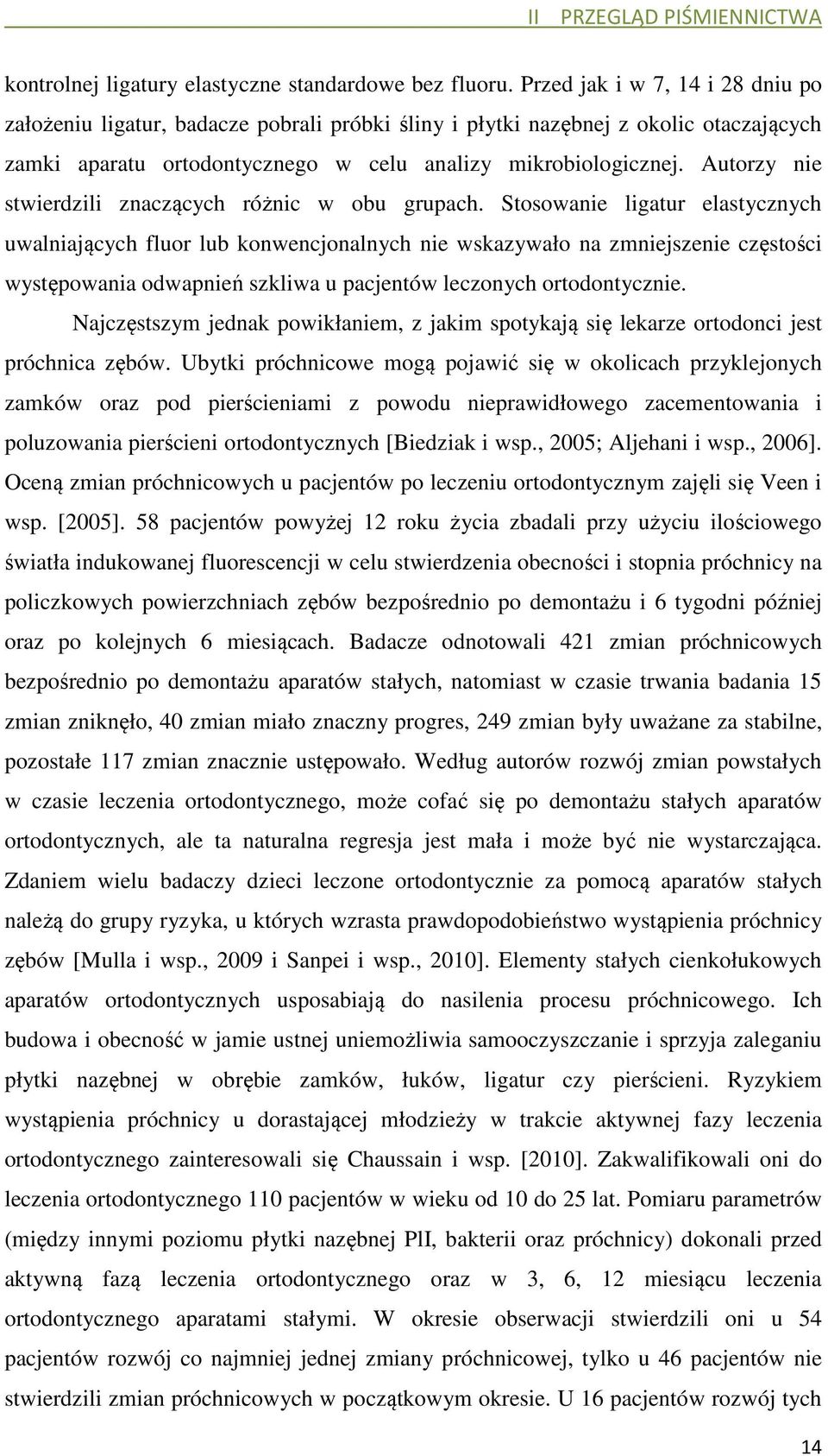 Autorzy nie stwierdzili znaczących różnic w obu grupach.