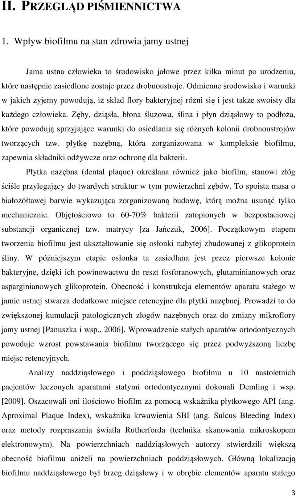 Odmienne środowisko i warunki w jakich żyjemy powodują, iż skład flory bakteryjnej różni się i jest także swoisty dla każdego człowieka.