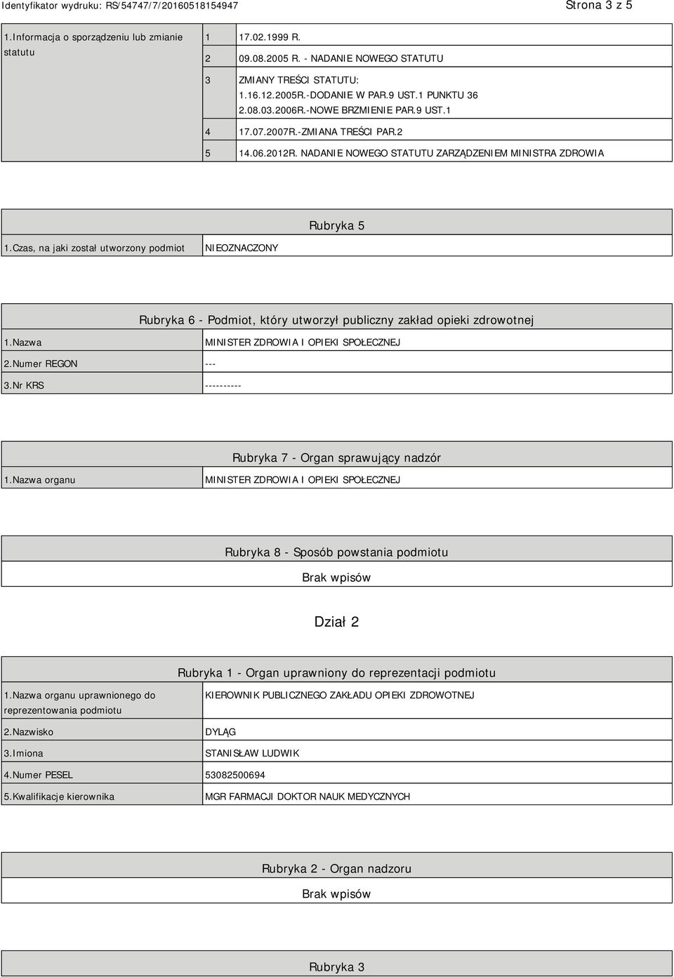 Czas, na jaki został utworzony podmiot NIEOZNACZONY Rubryka 6 - Podmiot, który utworzył publiczny zakład opieki zdrowotnej 1.Nazwa MINISTER ZDROWIA I OPIEKI SPOŁECZNEJ 2.Numer REGON --- 3.