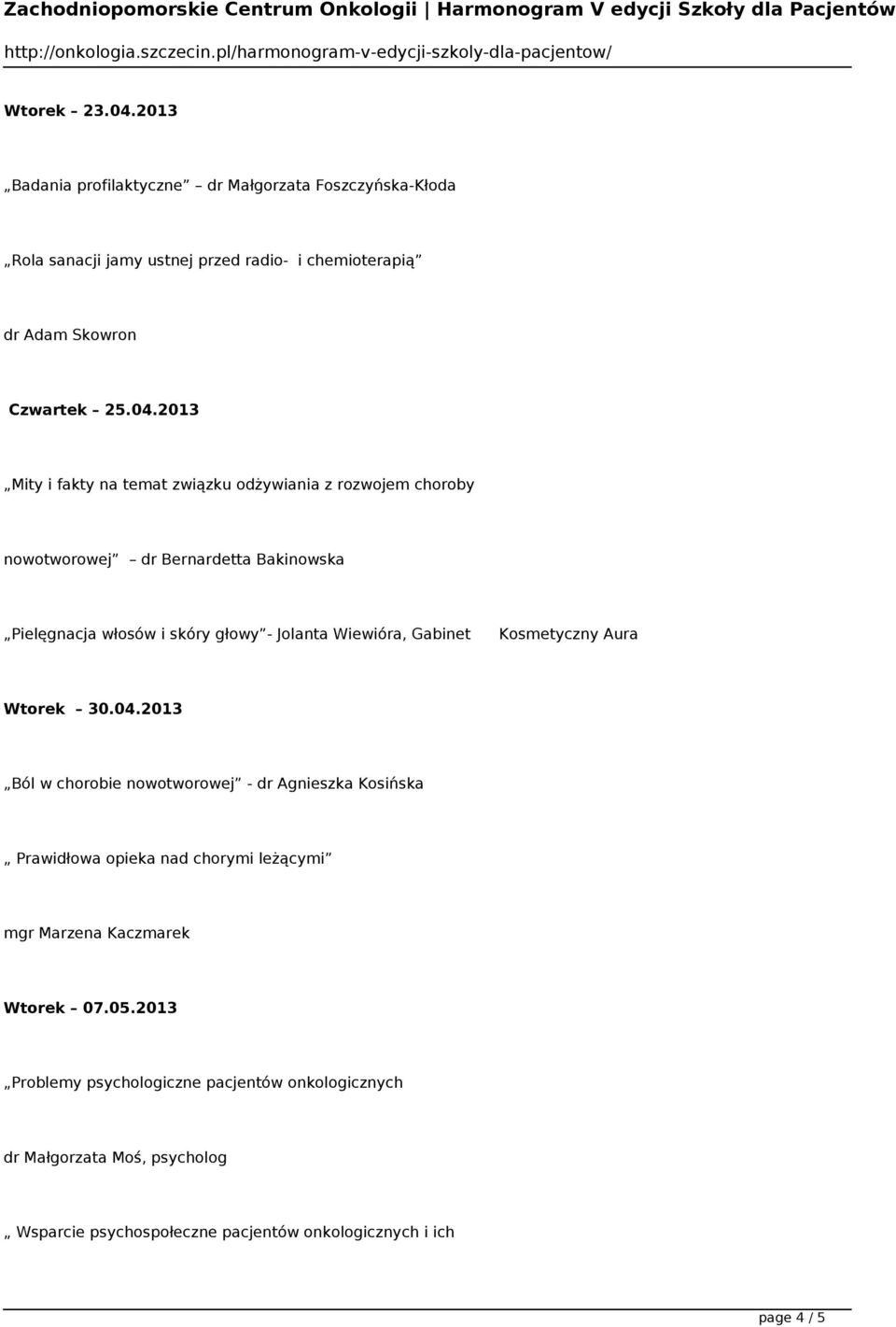 2013 Mity i fakty na temat związku odżywiania z rozwojem choroby nowotworowej dr Bernardetta Bakinowska Pielęgnacja włosów i skóry głowy - Jolanta Wiewióra,