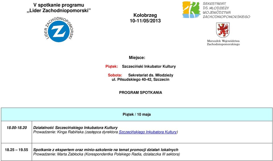 20 Działalność Szczecińskiego Inkubatora Kultury Prowadzenie: Kinga Rabińska (zastępca dyrektora Szczecińskiego Inkubatora Kultury)