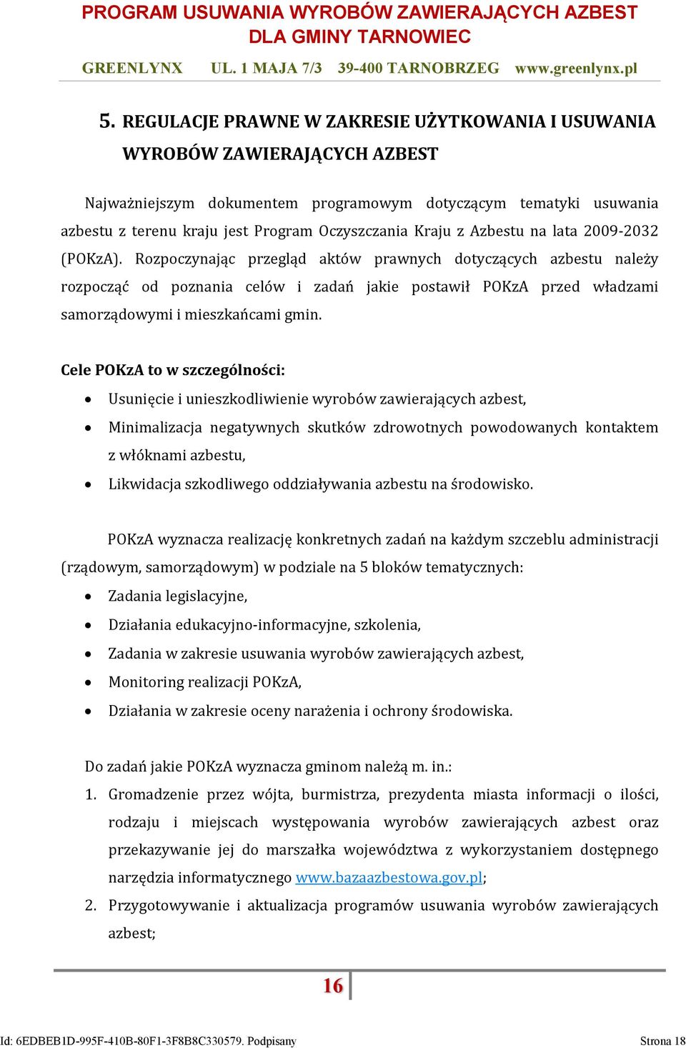 Rozpoczynając przegląd aktów prawnych dotyczących azbestu należy rozpocząć od poznania celów i zadań jakie postawił POKzA przed władzami samorządowymi i mieszkańcami gmin.