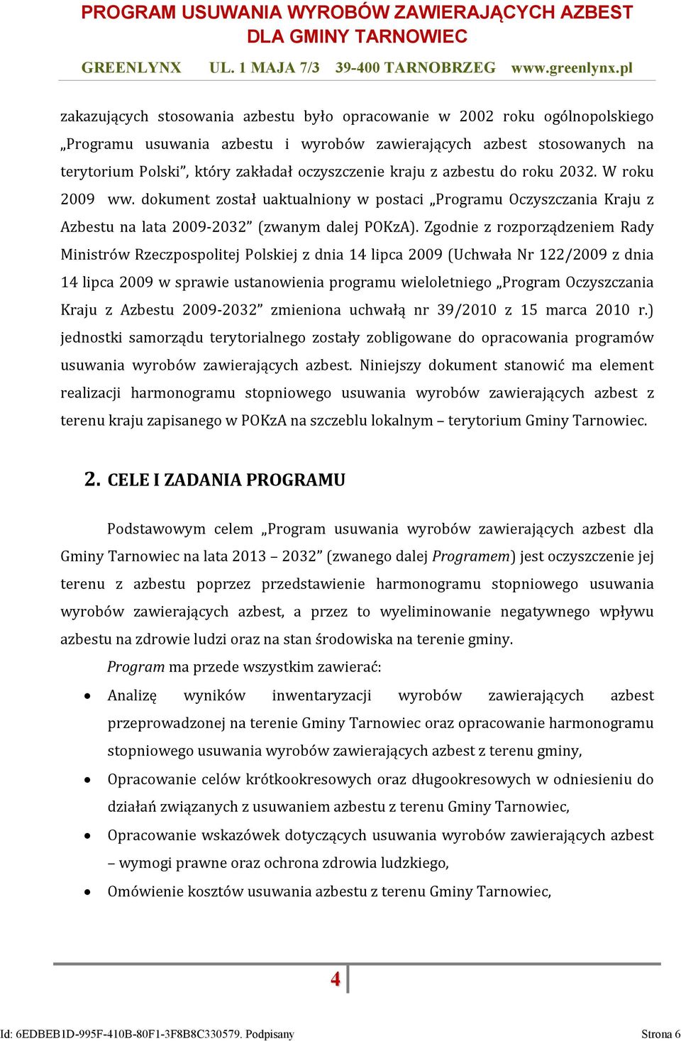 Zgodnie z rozporządzeniem Rady Ministrów Rzeczpospolitej Polskiej z dnia 14 lipca 2009 (Uchwała Nr 122/2009 z dnia 14 lipca 2009 w sprawie ustanowienia programu wieloletniego Program Oczyszczania