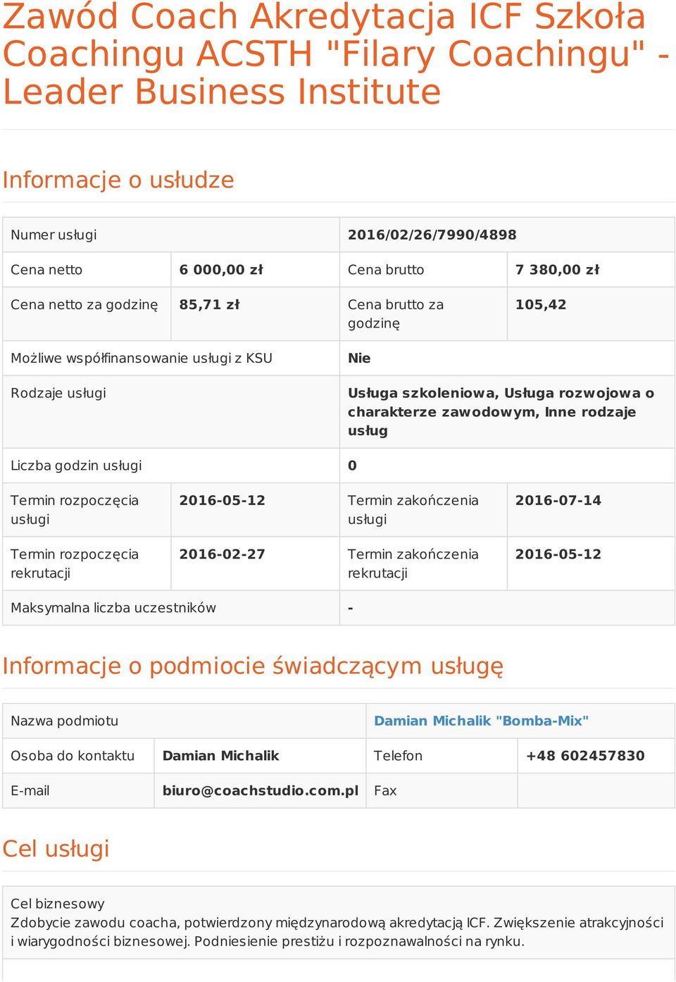 Liczba godzin usługi 0 Termin rozpoczęcia usługi Termin rozpoczęcia rekrutacji 2016-05-12 Termin zakończenia usługi 2016-02-27 Termin zakończenia rekrutacji 2016-07-14 2016-05-12 Maksymalna liczba