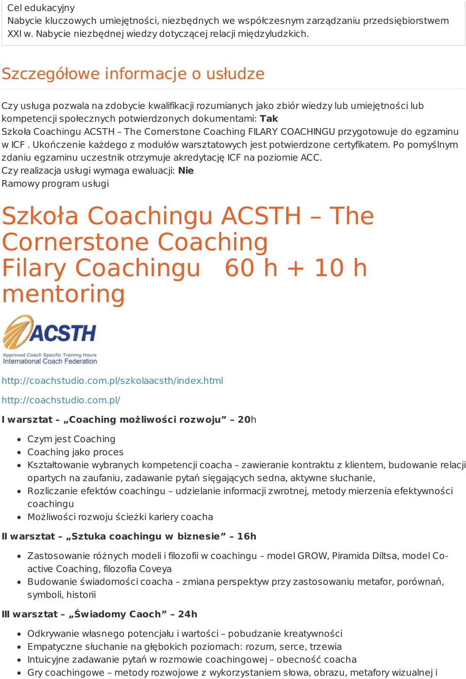 Coachingu ACSTH The Cornerstone Coaching FILARY COACHINGU przygotowuje do egzaminu w ICF. Ukończenie każdego z modułów warsztatowych jest potwierdzone certyfikatem.