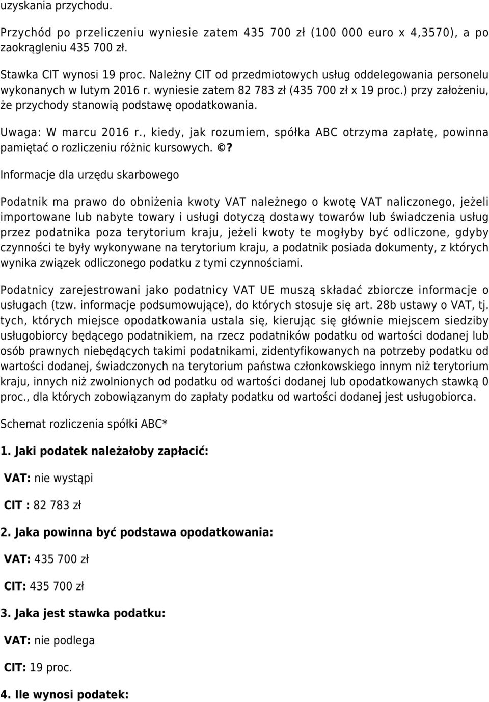 Uwaga: W marcu 2016 r., kiedy, jak rozumiem, spółka ABC otrzyma zapłatę, powinna pamiętać o rozliczeniu różnic kursowych.