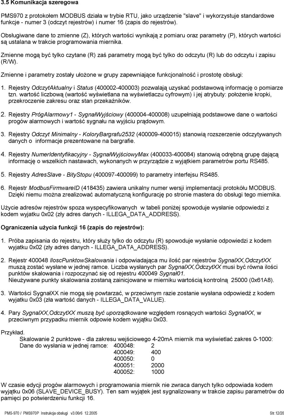 Zmienne mogą być tylko czytane (R) zaś parametry mogą być tylko do odczytu (R) lub do odczytu i zapisu (R/W).