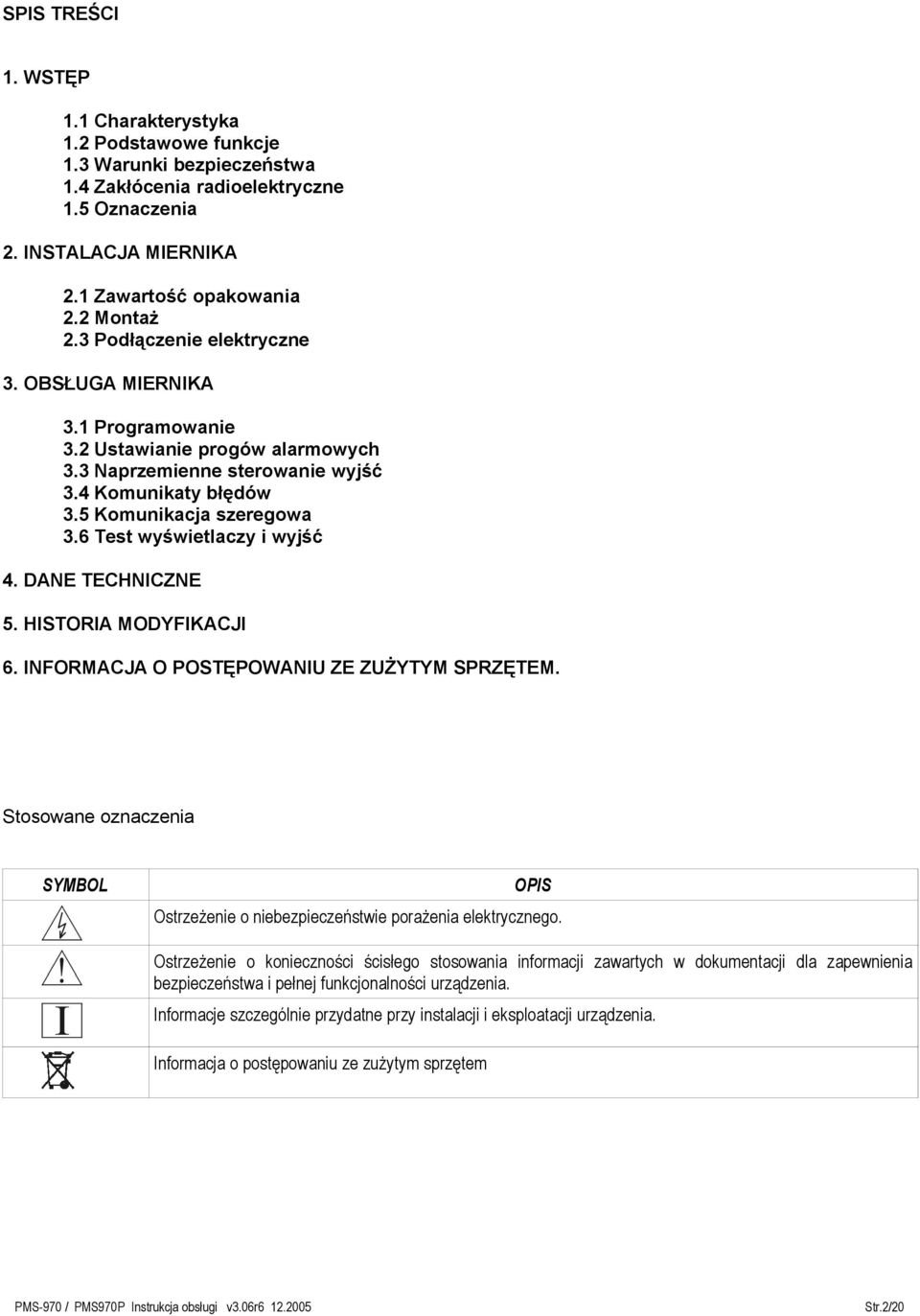 6 Test wyświetlaczy i wyjść 4. DANE TECHNICZNE 5. HISTORIA MODYFIKACJI 6. INFORMACJA O POSTĘPOWANIU ZE ZUŻYTYM SPRZĘTEM.