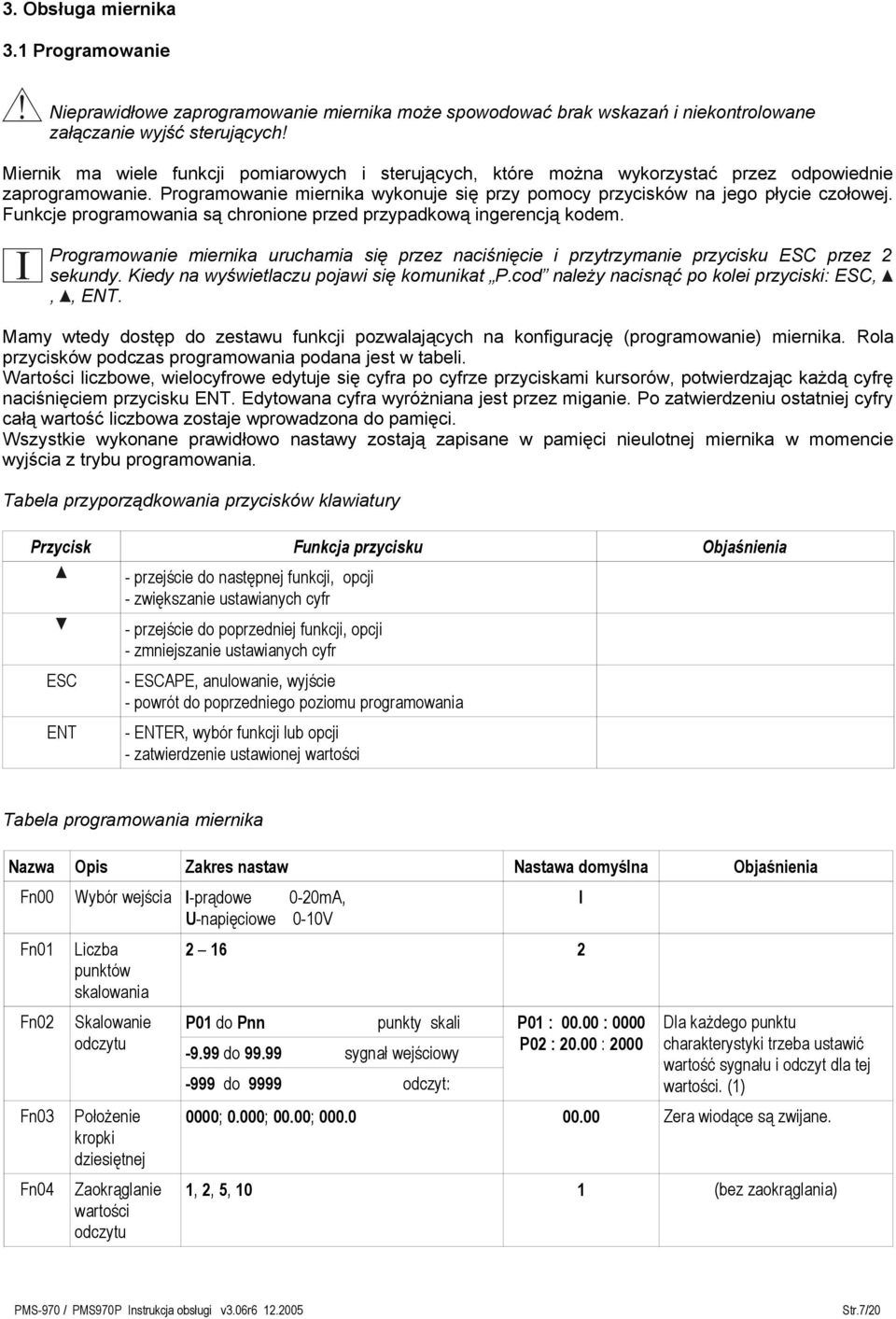 Funkcje programowania są chronione przed przypadkową ingerencją kodem. Programowanie miernika uruchamia się przez naciśnięcie i przytrzymanie przycisku ESC przez 2 sekundy.