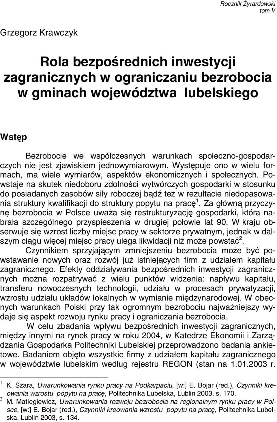 Występuje ono w wielu formach, ma wiele wymiarów, aspektów ekonomicznych i społecznych.