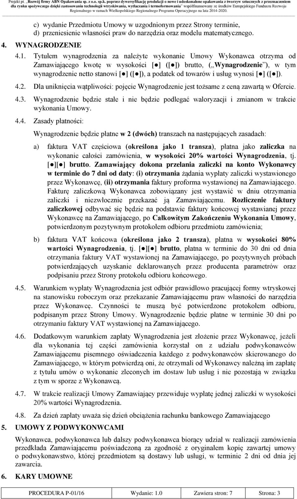 towarów i usług wynosi [ ] ([ ]). 4.2. Dla uniknięcia wątpliwości: pojęcie Wynagrodzenie jest tożsame z ceną zawartą w Ofercie. 4.3.