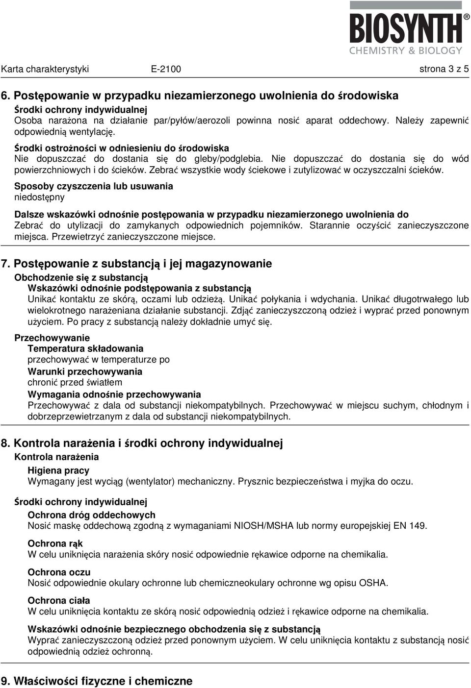 Należy zapewnić odpowiednią wentylację. Środki ostrożności w odniesieniu do środowiska Nie dopuszczać do dostania się do gleby/podglebia.
