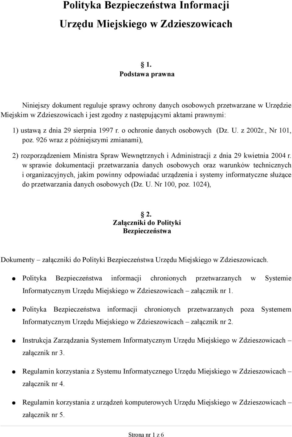 sierpnia 1997 r. o ochronie danych osobowych (Dz. U. z 2002r., Nr 101, poz. 926 wraz z późniejszymi zmianami), 2) rozporządzeniem Ministra Spraw Wewnętrznych i Administracji z dnia 29 kwietnia 2004 r.