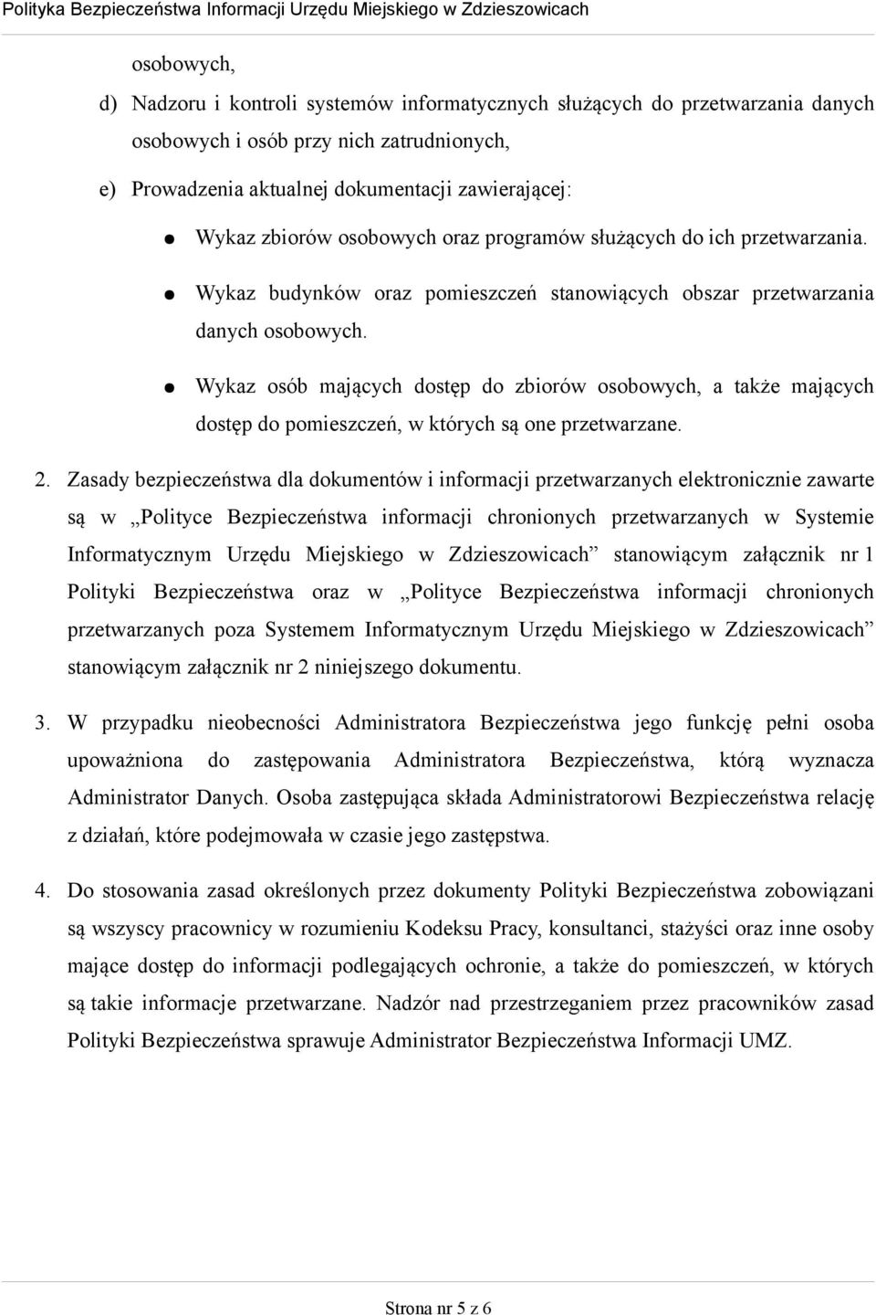 Wykaz osób mających dostęp do zbiorów osobowych, a także mających dostęp do pomieszczeń, w których są one przetwarzane. 2.