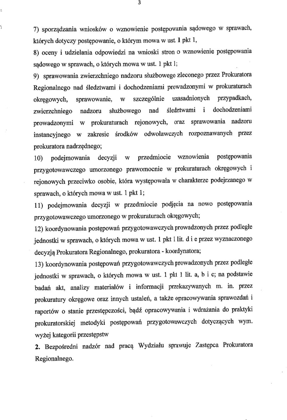 1 pkt 1; _ ' 9) sprawowania zwierzchniego nadzoru służbowego zleconego przez Prokuratora Regionalnego nad śledztwami i dochodzeniami prowadzonymi w prokuraturach okręgowych, sprawowanie, w