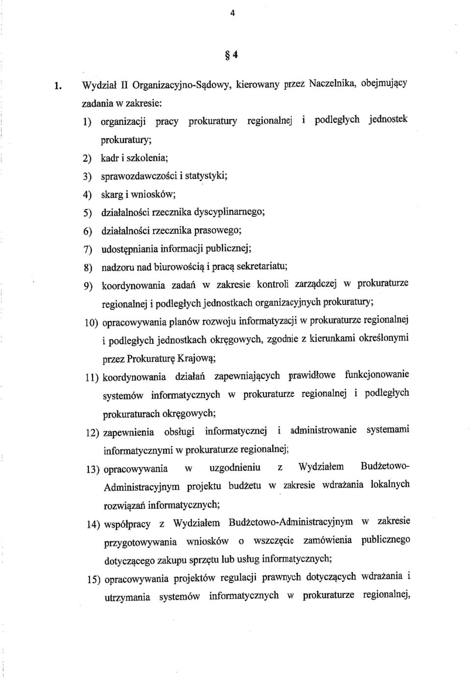 biurowością i pracą sekretariatu; 9) koordynowania zadań w zakresie kontroli zarządczej w prokuraturze regionalnej ipodległych jednostkach organizacyjnych prokuratury; I 10) opracowywania planów-