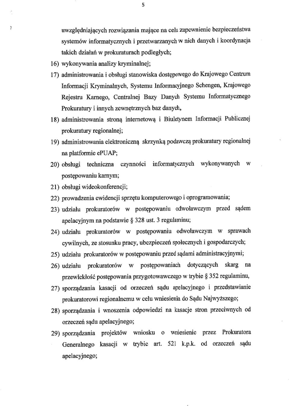 Centralnej Bazy Danych Systemu Informatycznego Prokuratury i innych zewnętrznych baz danych, 18) administrowania stroną internetową i Biuletynem Informacji Publicznej prokuratury regionalnej; 19)