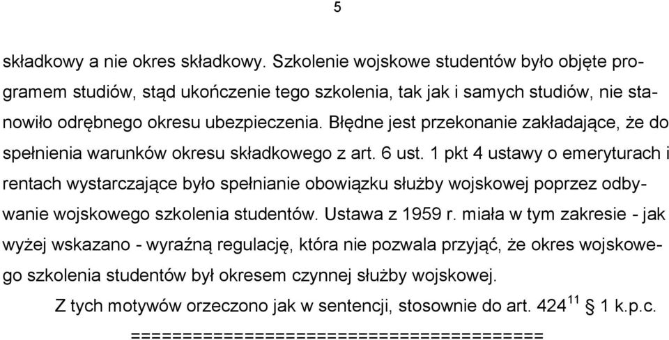 Błędne jest przekonanie zakładające, że do spełnienia warunków okresu składkowego z art. 6 ust.