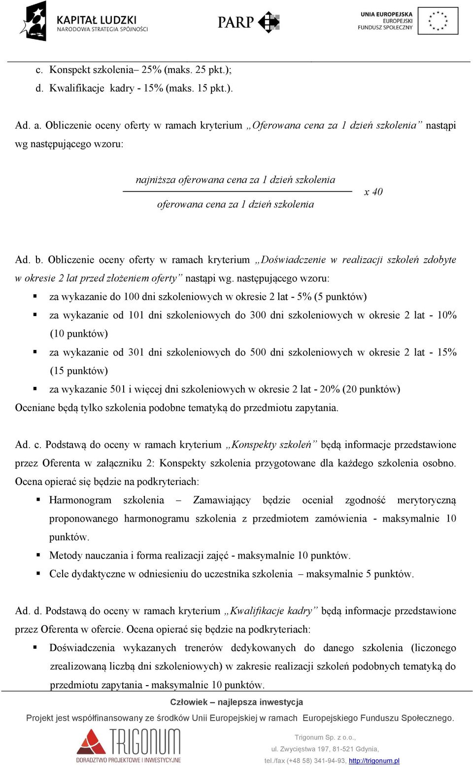Ad. b. Obliczenie oceny oferty w ramach kryterium Doświadczenie w realizacji szkoleń zdobyte w okresie 2 lat przed złożeniem oferty nastąpi wg.