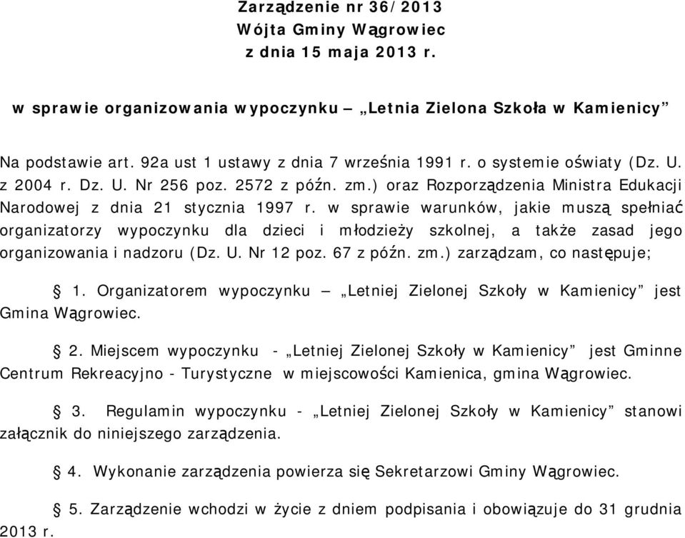 w sprawie warunków, jakie muszą spełniać organizatorzy wypoczynku dla dzieci i młodzieży szkolnej, a także zasad jego organizowania i nadzoru (Dz. U. Nr 12 poz. 67 z późn. zm.