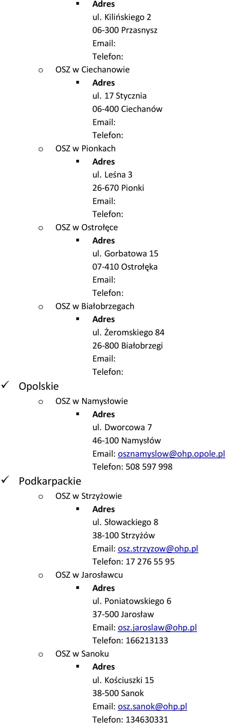 Żermskieg 84 26-800 Białbrzegi Telefn: OSZ w Namysłwie ul. Dwrcwa 7 46-100 Namysłów sznamyslw@hp.ple.pl Telefn: 508 597 998 OSZ w Strzyżwie ul.