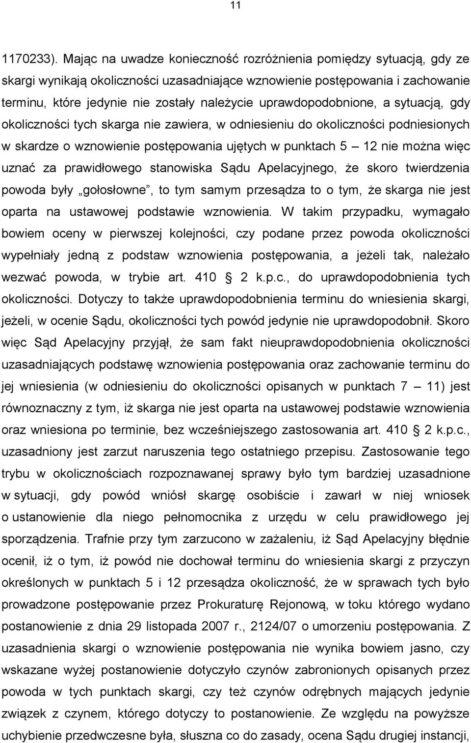 uprawdopodobnione, a sytuacją, gdy okoliczności tych skarga nie zawiera, w odniesieniu do okoliczności podniesionych w skardze o wznowienie postępowania ujętych w punktach 5 12 nie można więc uznać