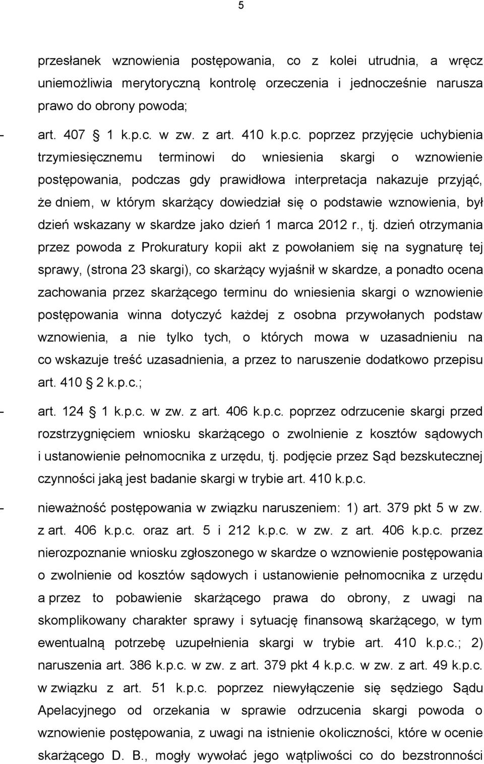 dowiedział się o podstawie wznowienia, był dzień wskazany w skardze jako dzień 1 marca 2012 r., tj.