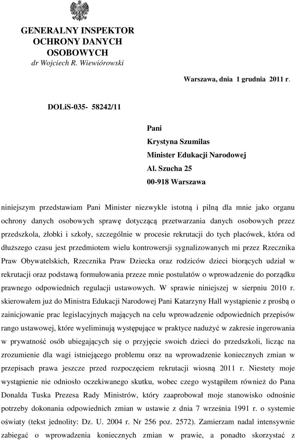 przedszkola, żłobki i szkoły, szczególnie w procesie rekrutacji do tych placówek, która od dłuższego czasu jest przedmiotem wielu kontrowersji sygnalizowanych mi przez Rzecznika Praw Obywatelskich,