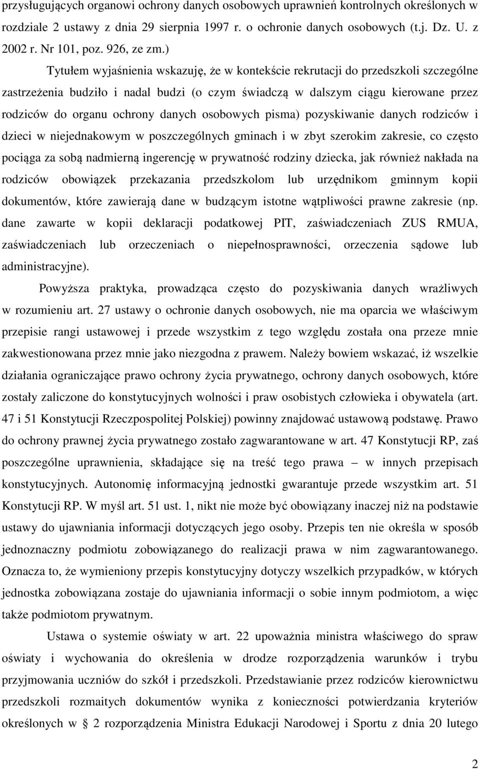 ) Tytułem wyjaśnienia wskazuję, że w kontekście rekrutacji do przedszkoli szczególne zastrzeżenia budziło i nadal budzi (o czym świadczą w dalszym ciągu kierowane przez rodziców do organu ochrony