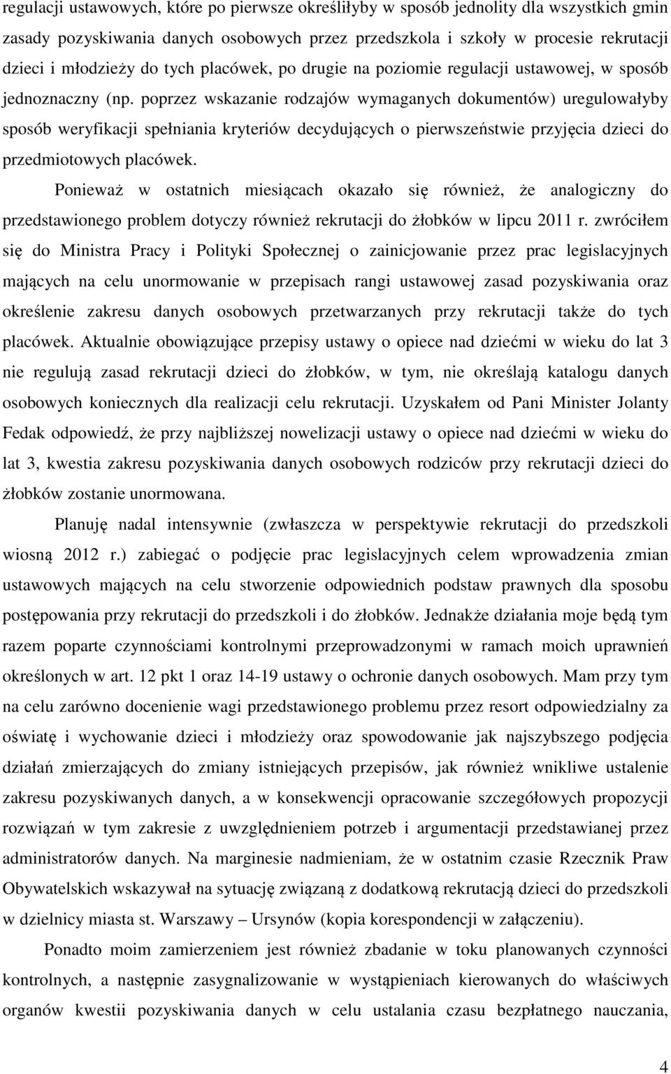 poprzez wskazanie rodzajów wymaganych dokumentów) uregulowałyby sposób weryfikacji spełniania kryteriów decydujących o pierwszeństwie przyjęcia dzieci do przedmiotowych placówek.