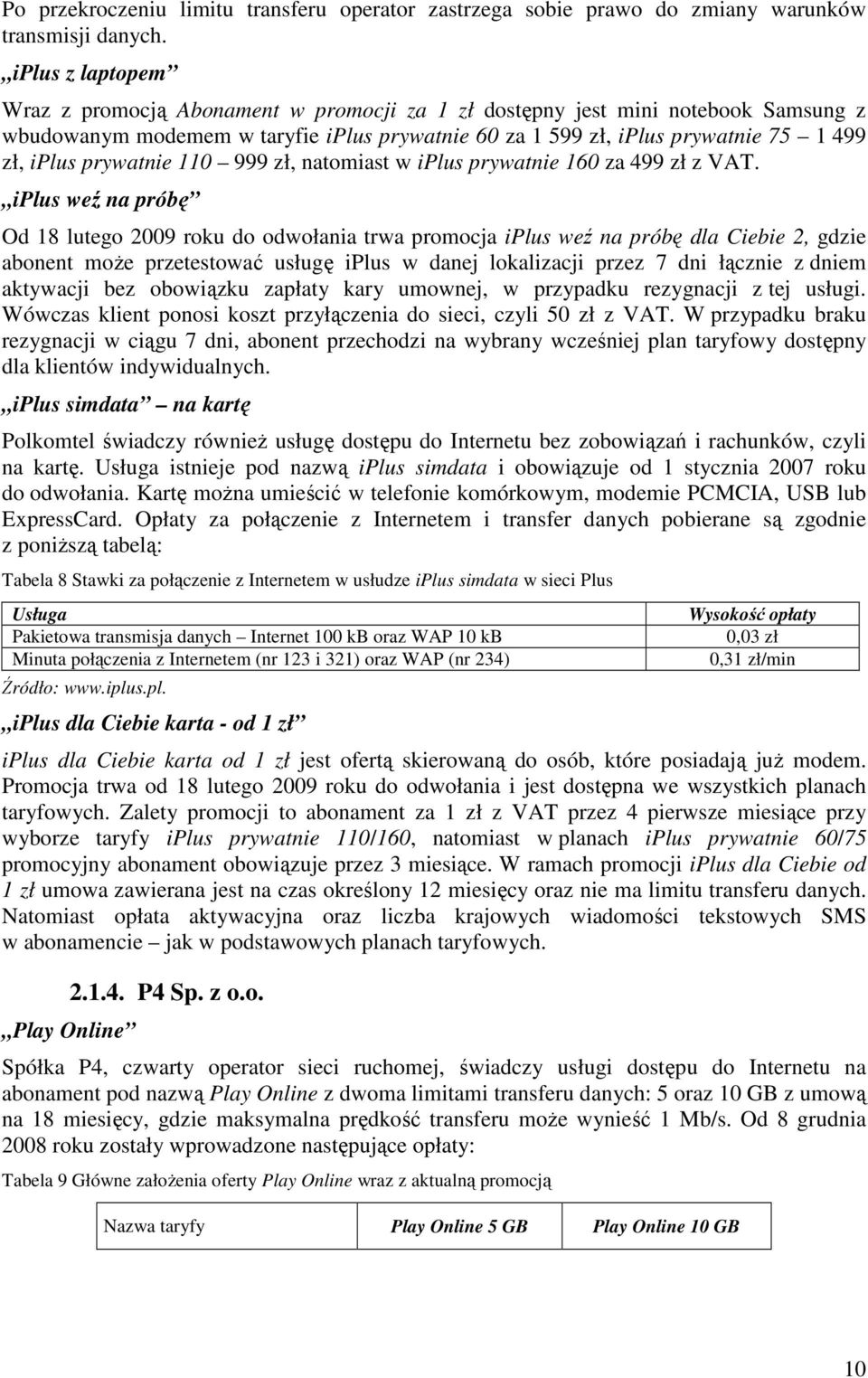 prywatnie 110 999 zł, natomiast w iplus prywatnie 160 za 499 zł z VAT.