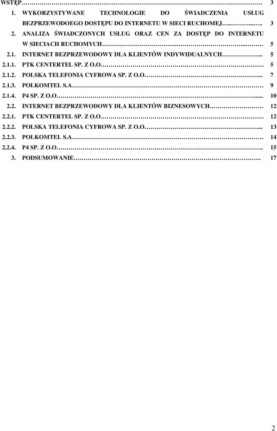 Z O.O. 5 2.1.2. POLSKA TELEFONIA CYFROWA SP. Z O.O... 7 2.1.3. POLKOMTEL S.A 9 2.1.4. P4 SP. Z O.O... 10 2.2. INTERNET BEZPRZEWODOWY DLA KLIENTÓW BIZNESOWYCH 12 2.