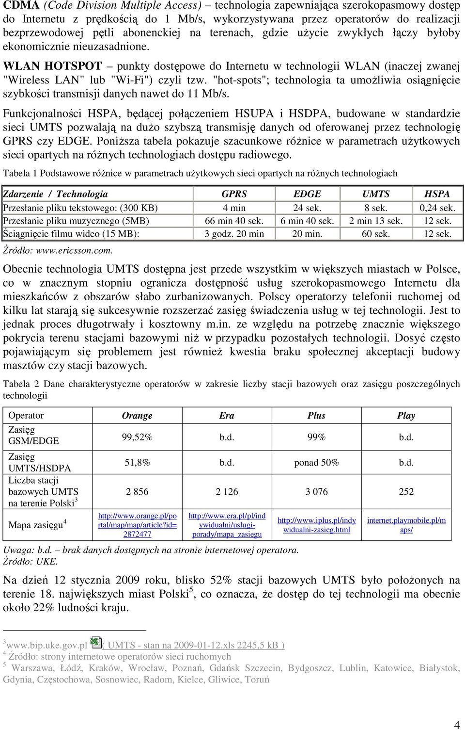 "hot-spots"; technologia ta umoŝliwia osiągnięcie szybkości transmisji danych nawet do 11 Mb/s.