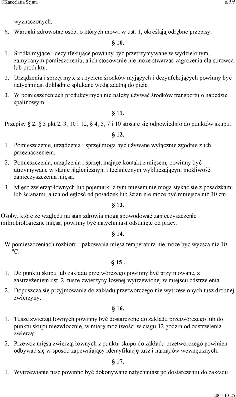 2. Urządzenia i sprzęt myte z użyciem środków myjących i dezynfekujących powinny być natychmiast dokładnie spłukane wodą zdatną do picia. 3.