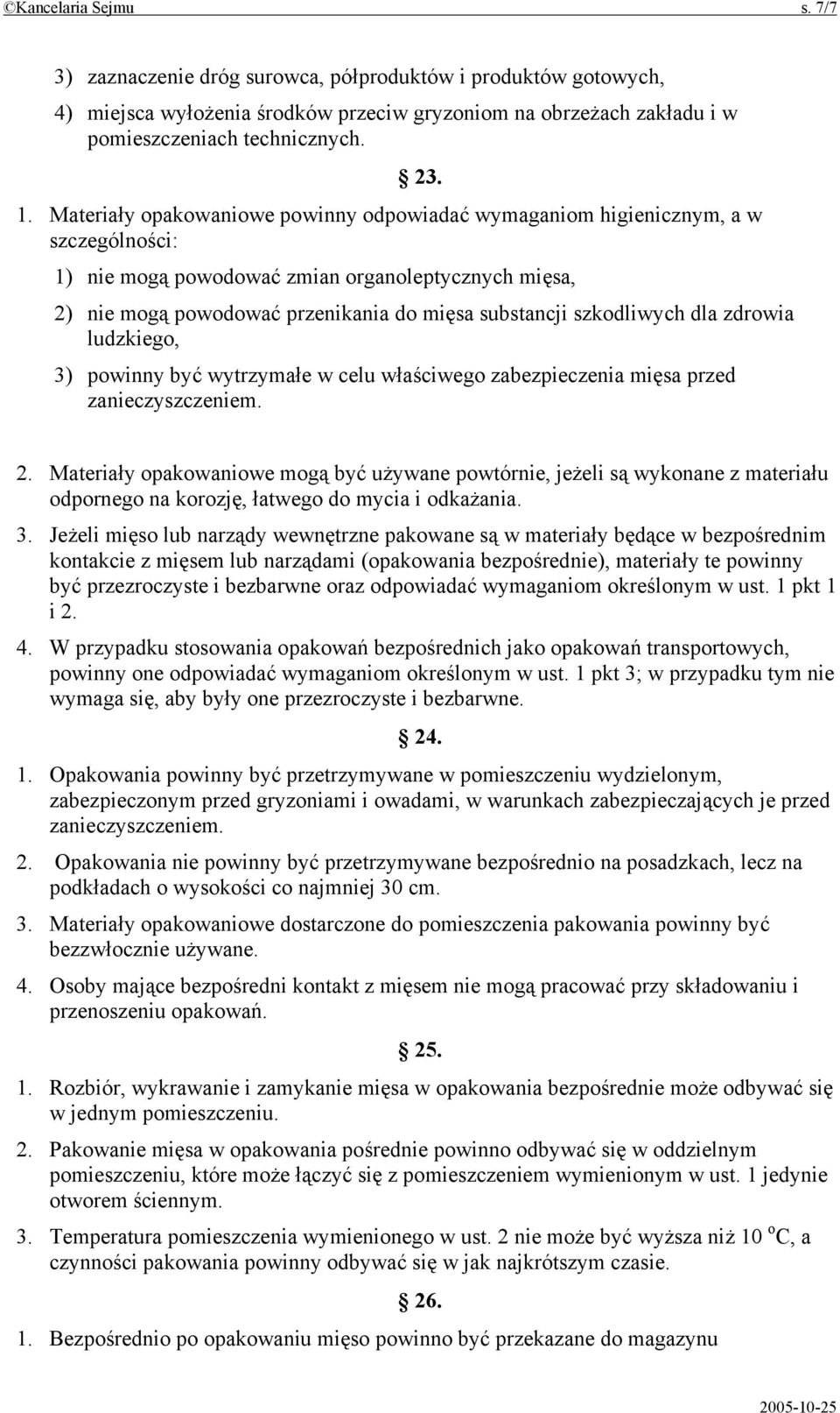 szkodliwych dla zdrowia ludzkiego, 3) powinny być wytrzymałe w celu właściwego zabezpieczenia mięsa przed zanieczyszczeniem. 2.