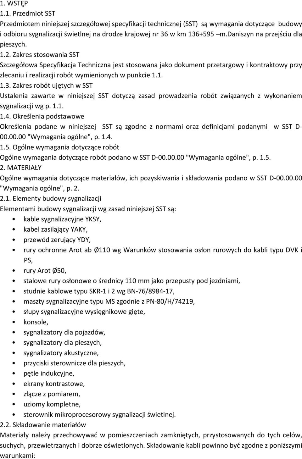 Zakres stosowania SST Szczegółowa Specyfikacja Techniczna jest stosowana jako dokument przetargowy i kontraktowy przy zlecaniu i realizacji robót wymienionych w punkcie 1.1. 1.3.