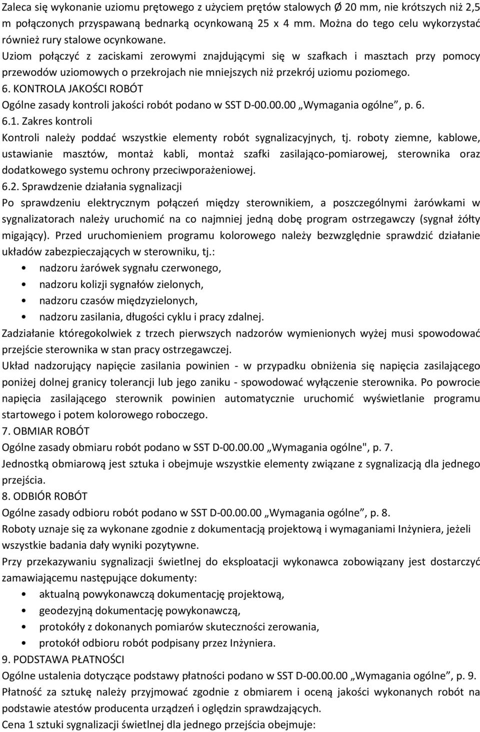Uziom połączyć z zaciskami zerowymi znajdującymi się w szafkach i masztach przy pomocy przewodów uziomowych o przekrojach nie mniejszych niż przekrój uziomu poziomego. 6.