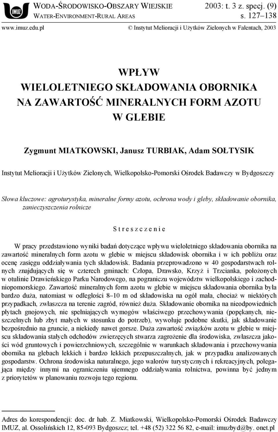 Instytut Melioracji i Użytków Zielonych, Wielkopolsko-Pomorski Ośrodek Badawczy w Bydgoszczy Słowa kluczowe: agroturystyka, mineralne formy azotu, ochrona wody i gleby, składowanie obornika,