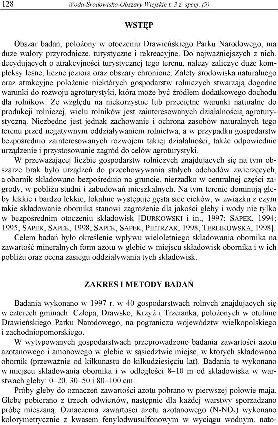 Zalety środowiska naturalnego oraz atrakcyjne położenie niektórych gospodarstw rolniczych stwarzają dogodne warunki do rozwoju agroturystyki, która może być źródłem dodatkowego dochodu dla rolników.
