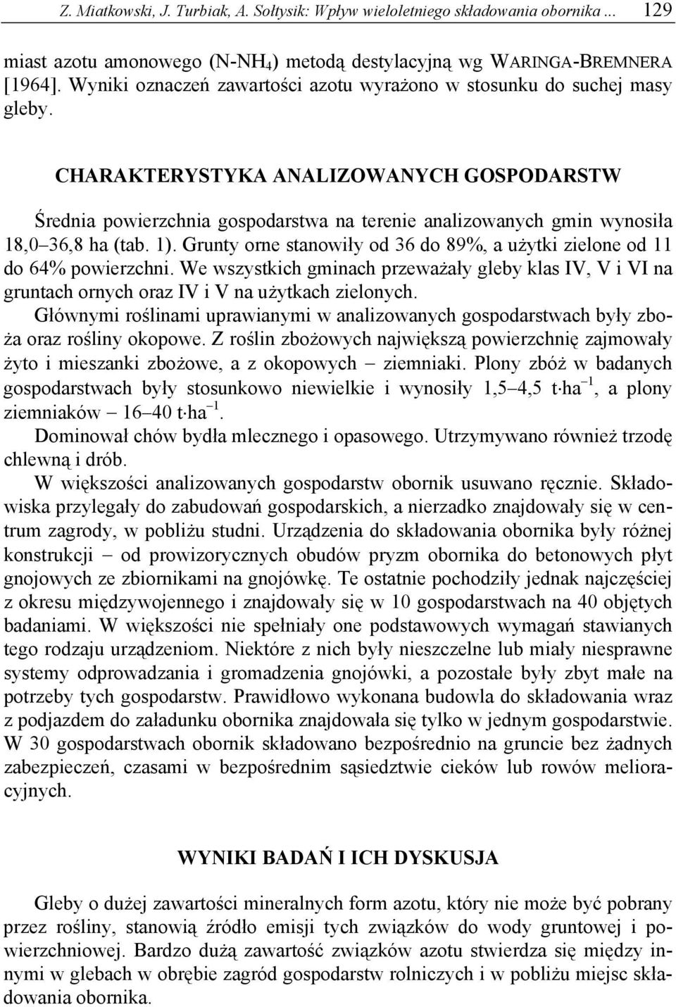 CHARAKTERYSTYKA ANALIZOWANYCH GOSPODARSTW Średnia powierzchnia gospodarstwa na terenie analizowanych gmin wynosiła 18,0 36,8 ha (tab. 1).