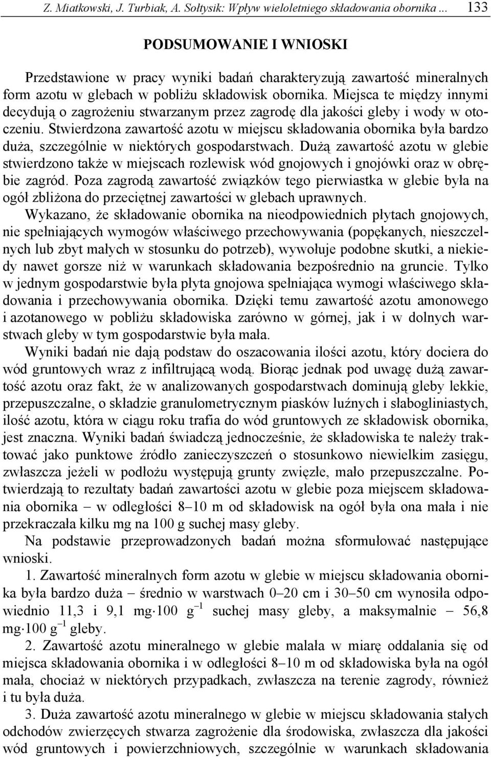 Miejsca te między innymi decydują o zagrożeniu stwarzanym przez zagrodę dla jakości gleby i wody w otoczeniu.