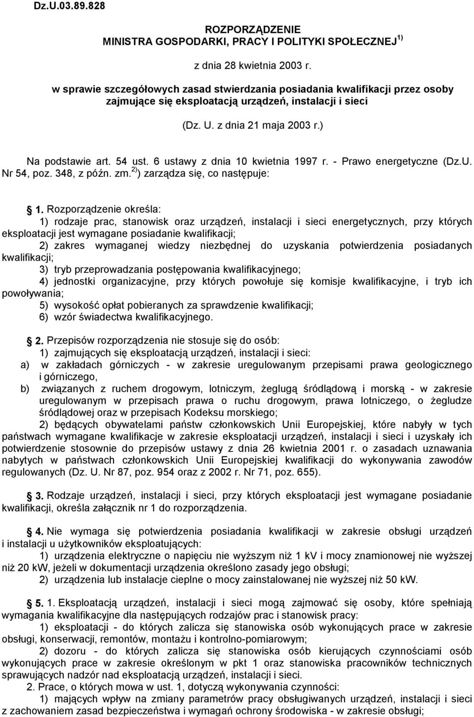 6 ustawy z dnia 10 kwietnia 1997 r. - Prawo energetyczne (Dz.U. Nr 54, poz. 348, z późn. zm. 2) ) zarządza się, co następuje: 1.